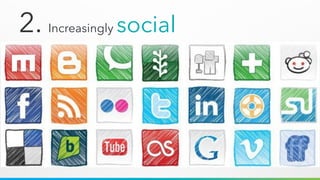 2. Increasingly social
 