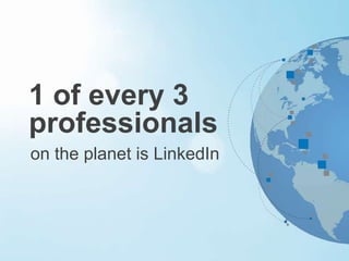 1 of every 3
professionals
on the planet is LinkedIn
 