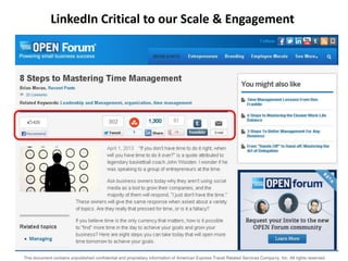 This document contains unpublished confidential and proprietary information of American Express Travel Related Services Company, Inc. All rights reserved.
LinkedIn Critical to our Scale & Engagement
 