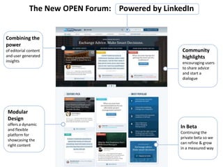 The New OPEN Forum: Powered by LinkedIn
Combining the
power
of editorial content
and user generated
insights
Community
hig...