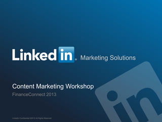 Marketing Solutions
Content Marketing Workshop
FinanceConnect 2013
LinkedIn Confidential ©2013 All Rights Reserved
 