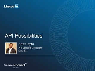 API Possibilities Workshop
Adit Gupta
API Solutions Consultant
LinkedIn
Ravi Ayyala
Creative Solutions Lead
LinkedIn
 