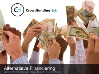 @kleverlaan | Founder CrowdfundingHub – European Crowdfunding Consultancy & Research
Alternatieve Financiering
 
