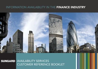 Information availability IN THE FINANCE INDUSTRY




      Availability Services
      CUSTOMER REFERENCE BOOKLET
 