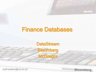 Finance Databases
DataStream
Bloomberg
McGregor
cyrill.walters@uct.ac.za

Bloomberg

 