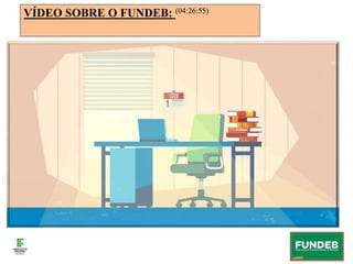 VÍDEO SOBRE O FUNDEB: (04:26:55)
 
