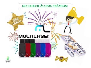 DISTRIBUIÇÃO DOS PRÊMIOS:
 