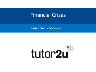 Financial Crises
Financial Economics
 