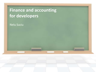 Finance and accounting
for developers
Nelu Suciu
 