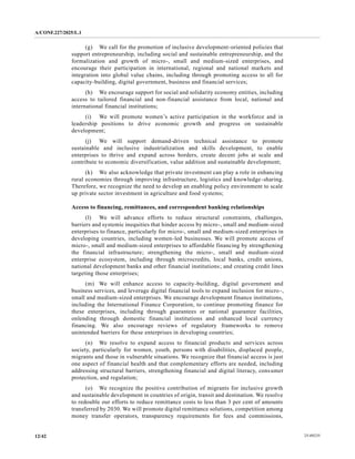 A/CONF.227/2025/L.1
25-09235
12/42
(g) We call for the promotion of inclusive development-oriented policies that
support entrepreneurship, including social and sustainable entrepreneurship, and the
formalization and growth of micro-, small and medium-sized enterprises, and
encourage their participation in international, regional and national markets and
integration into global value chains, including through promoting access to all for
capacity-building, digital government, business and financial services;
(h) We encourage support for social and solidarity economy entities, including
access to tailored financial and non-financial assistance from local, national and
international financial institutions;
(i) We will promote women’s active participation in the workforce and in
leadership positions to drive economic growth and progress on sustainable
development;
(j) We will support demand-driven technical assistance to promote
sustainable and inclusive industrialization and skills development, to enable
enterprises to thrive and expand across borders, create decent jobs at scale and
contribute to economic diversification, value addition and sustainable development;
(k) We also acknowledge that private investment can play a role in enhancing
rural economies through improving infrastructure, logistics and knowledge-sharing.
Therefore, we recognize the need to develop an enabling policy environment to scale
up private sector investment in agriculture and food systems;
Access to financing, remittances, and correspondent banking relationships
(l) We will advance efforts to reduce structural constraints, challenges,
barriers and systemic inequities that hinder access by micro-, small and medium-sized
enterprises to finance, particularly for micro-, small and medium-sized enterprises in
developing countries, including women-led businesses. We will promote access of
micro-, small and medium-sized enterprises to affordable financing by strengthening
the financial infrastructure; strengthening the micro-, small and medium-sized
enterprise ecosystem, including through microcredits, local banks, credit unions,
national development banks and other financial institutions; and creating credit lines
targeting those enterprises;
(m) We will enhance access to capacity-building, digital government and
business services, and leverage digital financial tools to expand inclusion for micro-,
small and medium-sized enterprises. We encourage development finance institutions,
including the International Finance Corporation, to continue promoting finance for
these enterprises, including through guarantees or national guarantee facilities,
onlending through domestic financial institutions and enhanced local currency
financing. We also encourage reviews of regulatory frameworks to remove
unintended barriers for these enterprises in developing countries;
(n) We resolve to expand access to financial products and services across
society, particularly for women, youth, persons with disabilities, displaced people,
migrants and those in vulnerable situations. We recognize that financial access is just
one aspect of financial health and that complementary efforts are needed, including
addressing structural barriers, strengthening financial and digital literacy, consumer
protection, and regulation;
(o) We recognize the positive contribution of migrants for inclusive growth
and sustainable development in countries of origin, transit and destination. We resolve
to redouble our efforts to reduce remittance costs to less than 3 per cent of amounts
transferred by 2030. We will promote digital remittance solutions, competition among
money transfer operators, transparency requirements for fees and commissions,
 
