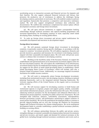 A/CONF.227/2025/L.1
13/42
25-09235
accelerating access to transaction accounts and financial services for migrants and
their families. We also support enhanced financial inclusion and literacy that
promotes the productive use of remittances to address the challenges facing
developing countries, particularly in rural areas. We will establish conducive policies
and regulatory frameworks that promote a competitive and innovative remittance
market. We will also support strengthened remittance data collection and
dissemination. We reaffirm that remittances complement but cannot replace official
development assistance and foreign direct investment;
(p) We call upon relevant institutions to support correspondent banking
relationships through technical assistance and capacity-building programmes and
increased digitalization for developing countries in need, especially small island
developing States, building on existing global efforts.
33. To scale up foreign direct investment and private capital mobilization for
sustainable development and maximize its development impact:
Foreign direct investment
(a) We will promote sustained foreign direct investment in developing
countries, in particular countries facing specific challenges, in accordance with the
respective countries’ investment priorities. We will address regulatory obstacles and
provide incentives, guarantees and insurance for investment in developing countries
aligned with their sustainable development plans. We will work with private sector
entities to enhance their investment in developing countries;
(b) Building on the feasibility study of the Secretary-General, we support the
establishment and operationalization of an international investment support centre for
the least developed countries. We will explore the establishment of an infrastructure
investment finance facility for landlocked developing countries. We welcome and call
for support for the efforts of small island developing States in establishing a Small
Island Developing States Centre of Excellence, which will include, inter alia, a
biennial Island Investment Forum. Additionally, we encourage targeted investment
facilitation for middle-income countries;
(c) We will work to strategically attract foreign development investment,
including from institutional investors, into developing countries, building on national
planning frameworks, such as the integrated national financing frameworks. We
welcome ongoing efforts of the United Nations in this regard, such as investment
policy reviews;
(d) We will increase support for developing countries to build human and
institutional capacity to originate, prepare and support quality, reliable, sustainable
and resilient infrastructure projects, across the infrastructure life cycle. This includes
enhancing technical assistance for the development and enhanced effectiveness of
infrastructure project pipelines, including for public and private-led projects. We will
strengthen data collection, analytics, vulnerability assessments, interoperability
between government systems, and performance monitoring to support countries to
assess project feasibility. We invite the multilateral development banks to continue to
provide capacity-building and we will also leverage the Platform for Investment
Support and Technical Assistance for climate-related projects. We invite multilateral
development banks to consider establishing a pooled technical assistance platform,
building on existing efforts;
(e) We will enhance partnerships between the public and private sectors,
strengthen dialogue on national sustainable development plans between Governments
and private investors, and match supply and demand for technical assistance at the
global level, including through technical assistance coordination and events such as
 