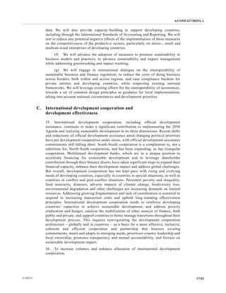 A/CONF.227/2025/L.1
17/42
25-09235
data. We will also provide capacity-building to support developing countries,
including through the International Standards of Accounting and Reporting. We will
aim to reduce any potential negative effects of the implementation of these measures
on the competitiveness of the productive sectors, particularly on micro-, small and
medium-sized enterprises of developing countries;
(f) We will advance the adoption of measures to promote sustainability in
business models and practices, to advance sustainability and impact management
while addressing greenwashing and impact washing;
(g) We will engage in international dialogue on the interoperability of
sustainable business and finance regulation, to reduce the costs of doing business
across borders, both within and across regions, and ease compliance burdens for
private entities and developing countries, while respecting existing national
frameworks. We will leverage existing efforts for the interoperability of taxonomies,
towards a set of common design principles as guidance for local implementation,
taking into account national circumstances and development priorities.
C. International development cooperation and
development effectiveness
35. International development cooperation, including official development
assistance, continues to make a significant contribution to implementing the 2030
Agenda and realizing sustainable development in its three dimensions. Recent shifts
and reductions of official development assistance amid changing political priorities
have put development cooperation under stress, with official development assistance
commitments still falling short. South-South cooperation is a complement to, not a
substitute for, North-South cooperation, and has been expanding, as has triangular
cooperation. Multilateral development banks, which are in a unique position to
accelerate financing for sustainable development and to leverage shareholder
contribution through their balance sheets, have taken significant steps to expand their
financial capacity, enhance their development impact and address global challenges.
But overall, development cooperation has not kept pace with rising and evolving
needs of developing countries, especially in countries in special situations, as well as
countries in conflict and post-conflict situations. Persistent poverty and inequality,
food insecurity, disasters, adverse impacts of climate change, biodiversity loss,
environmental degradation and other challenges are increasing demands on limited
resources. Addressing growing fragmentation and lack of coordination is essential to
respond to increasing transaction costs and uphold long-standing effectiveness
principles. International development cooperation needs to reinforce developing
countries’ capacities to achieve sustainable development, and address poverty
eradication and hunger, catalyse the mobilization of other sources of finance, both
public and private, and support countries to better manage transitions throughout their
development process. This requires reinvigorating the development cooperation
architecture – globally and in countries – as a basis for a more effective, inclusive,
coherent and efficient cooperation and partnership that honours existing
commitments, meets and adapts to emerging needs, prioritizes country leadership and
local ownership, promotes transparency and mutual accountability, and focuses on
sustainable development impact.
36. To increase volumes and enhance allocation of international development
cooperation:
 