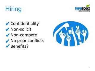 Hiring
13
Confidentiality
Non-solicit
Non-compete
No prior conflicts
Benefits?
 