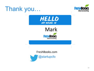 Thank you…
32
Mark
@startupcfo
FreshBooks.com
 