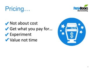 Pricing…
8
Not about cost
Get what you pay for…
Experiment
Value not time
 