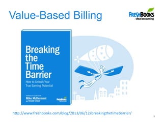 Value-Based Billing
9
http://www.freshbooks.com/blog/2013/06/12/breakingthetimebarrier/
 