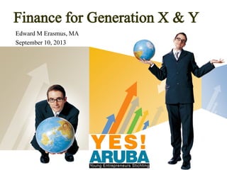 LOGO
Edward M Erasmus, MA
September 10, 2013
Finance for Generation X & Y
 
