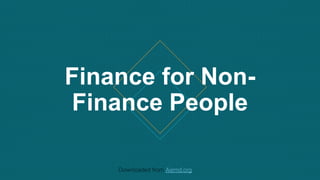 Finance for Non-
Finance People
Downloaded from Aiemd.org
 