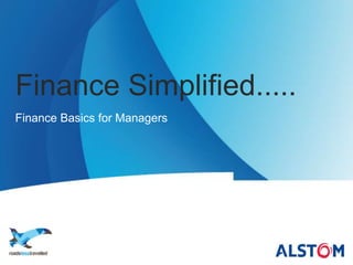 Finance Simplified.....
Finance Basics for Managers
 