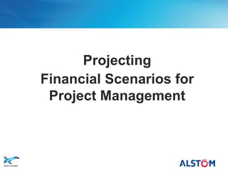 Projecting
       Financial Scenarios for
        Project Management



P 42
 