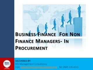 B USINESS F INANCE F OR N ON
F INANCE M ANAGERS - I N
P ROCUREMENT


  www.businessservicessupport.com
 
