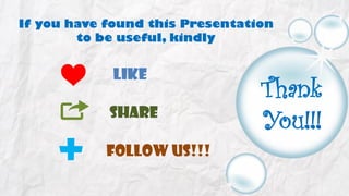 If you have found this Presentation
to be useful, kindly

Like
Share

+

Follow us!!!

Thank
You!!!

 