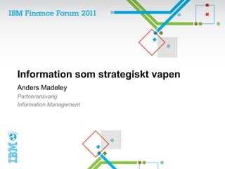 Information som strategiskt vapen
Anders Madeley
Partneransvarig
Information Management
 