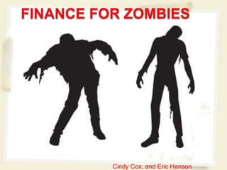 Finance for Zombies Cindy Cox, and Eric Hanson 