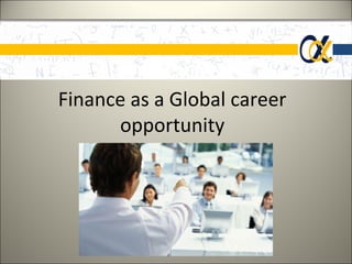 Finance as a Global career
      opportunity
 