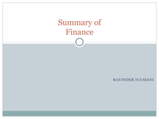 RAVINDER TULSIANI
Summary of
Finance
 