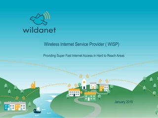 Providing Super Fast Internet Access in Hard to Reach Areas
January 2019
Wireless Internet Service Provider ( WISP)
 