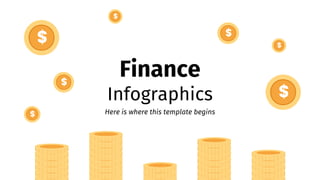 Finance
Infographics
Here is where this template begins
 