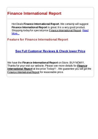 Finance International Report
Hot Deals Finance International Report. We certainly will suggest
Finance International Report is great. It is a very good product.
Shopping today for special price Finance International Report. Read
More...
Feature for Finance International Report
See Full Customer Reviews & Check lower Price
We have the Finance International Report on Store. BUYNOW!!!.
Thanks for your visit our website. Please see more details for Finance
International Report at low price Today!!! . We guarantee you will get the
Finance International Report for reasonable price.
 