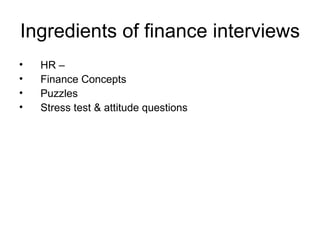 Ingredients of finance interviews ,[object Object],[object Object],[object Object],[object Object]