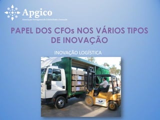 INOVAÇÃO LOGÍSTICA
PAPEL DOS CFOs NOS VÁRIOS TIPOS
DE INOVAÇÃO
 