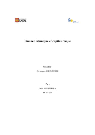 Finance islamique et capital-risque
Présenté à :
Dr. Jacques SAINT-PIERRE
Par :
Sofia BENNAMARA
06 237 077
 