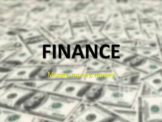 FINANCE
Money, money, money
 