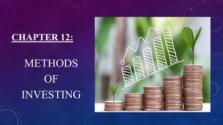 CHAPTER 12:
METHODS
OF
INVESTING
 