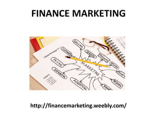 http://financemarketing.weebly.com/
FINANCE MARKETING
 