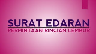 SURAT EDARAN 
PERMINTAAN RINCIAN LEMBUR  