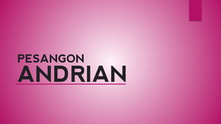 ANDRIAN 
PESANGON  