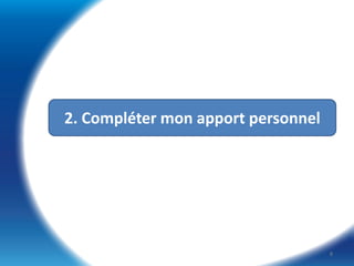 2. Compléter mon apport personnel

8

 