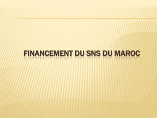 FINANCEMENT DU SNS DU MAROC
 
