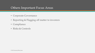 Others Important Focus Areas
• Corporate Governance
• Reporting & Flagging off matter to investors
• Compliance
• Risks & Controls
© 2015 SeemantShrivastav
 
