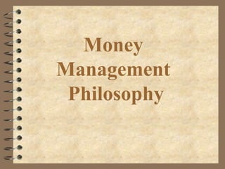 Money
Management
Philosophy
 
