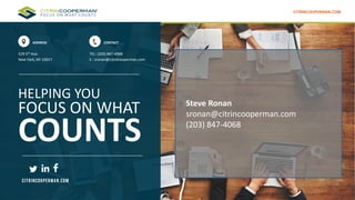v
HELPING YOU
FOCUS ON WHAT
COUNTS
ADDRESS
529 5th Ave.
New York, NY 10017
CONTACT
TEL: (203) 847-4068
E : sronan@citrinco...