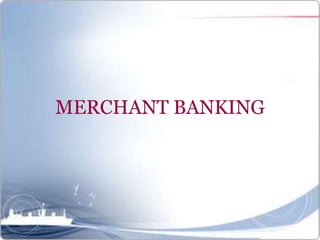 MERCHANT BANKING
 