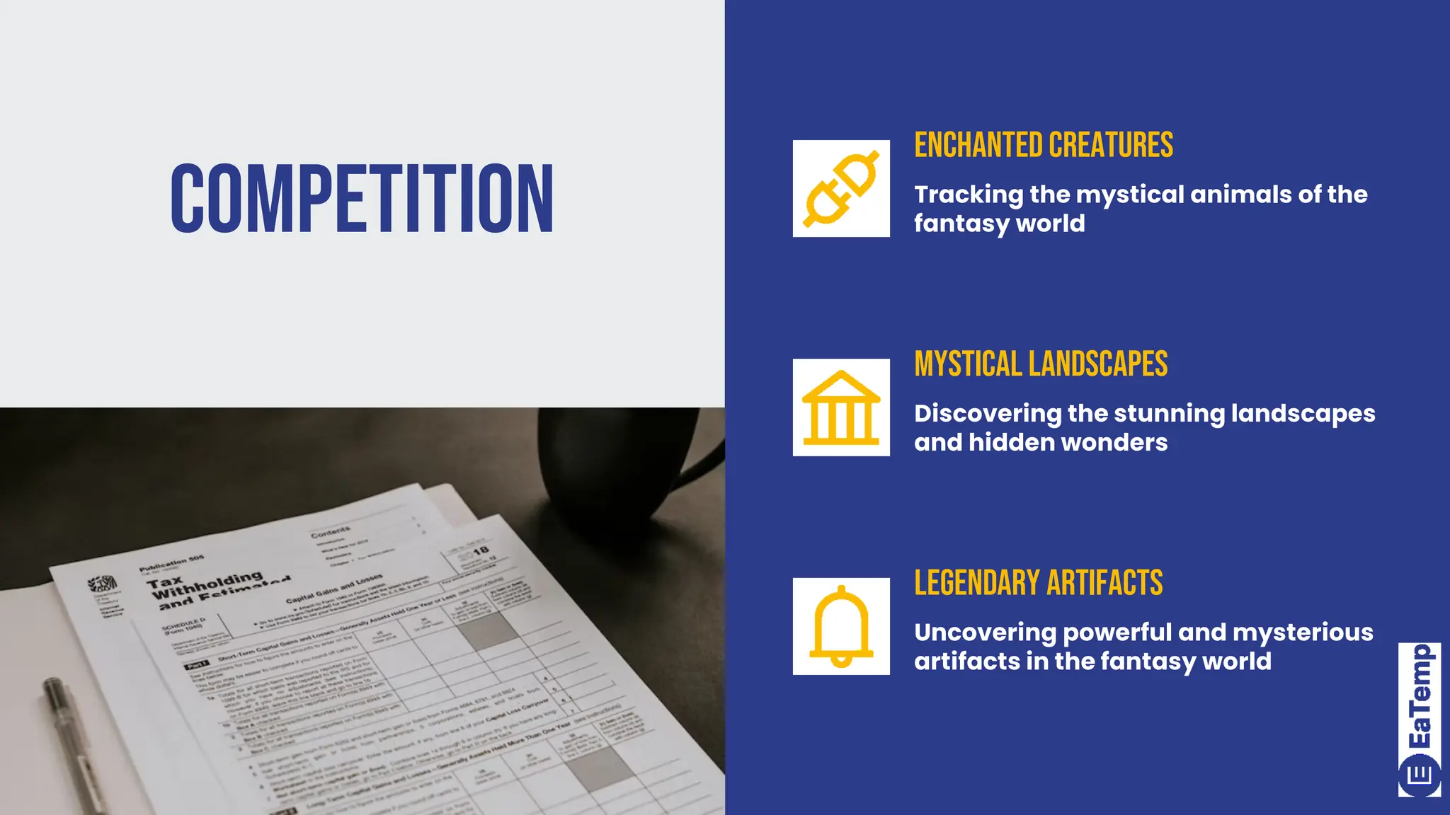 Competition
Enchanted Creatures
Tracking the mystical animals of the
fantasy world
Mystical Landscapes
Discovering the stunning landscapes
and hidden wonders
Legendary Artifacts
Uncovering powerful and mysterious
artifacts in the fantasy world
 