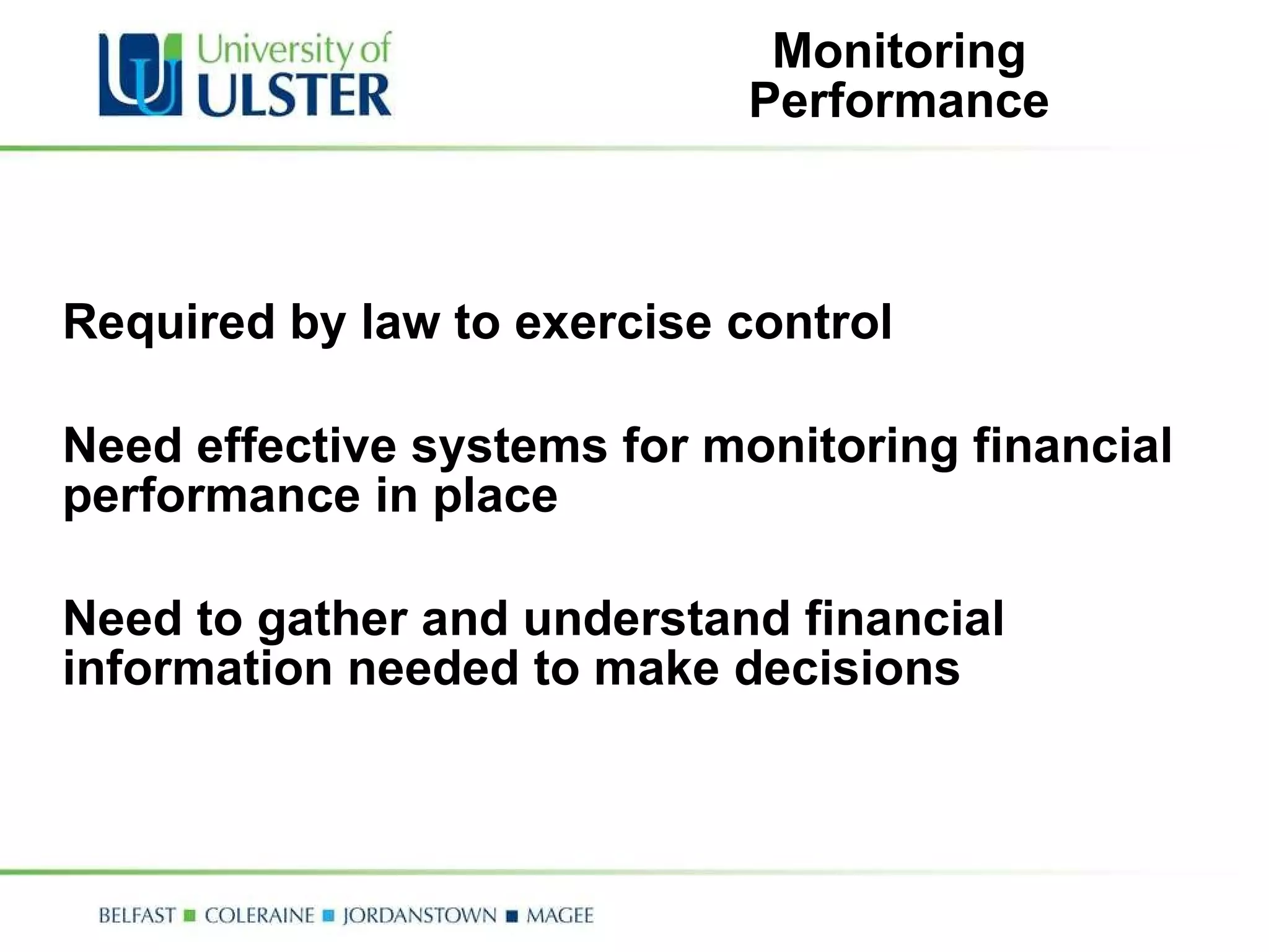 Monitoring Performance Required by law to exercise control Need effective systems for monitoring financial performance in place Need to gather and understand financial information needed to make decisions 