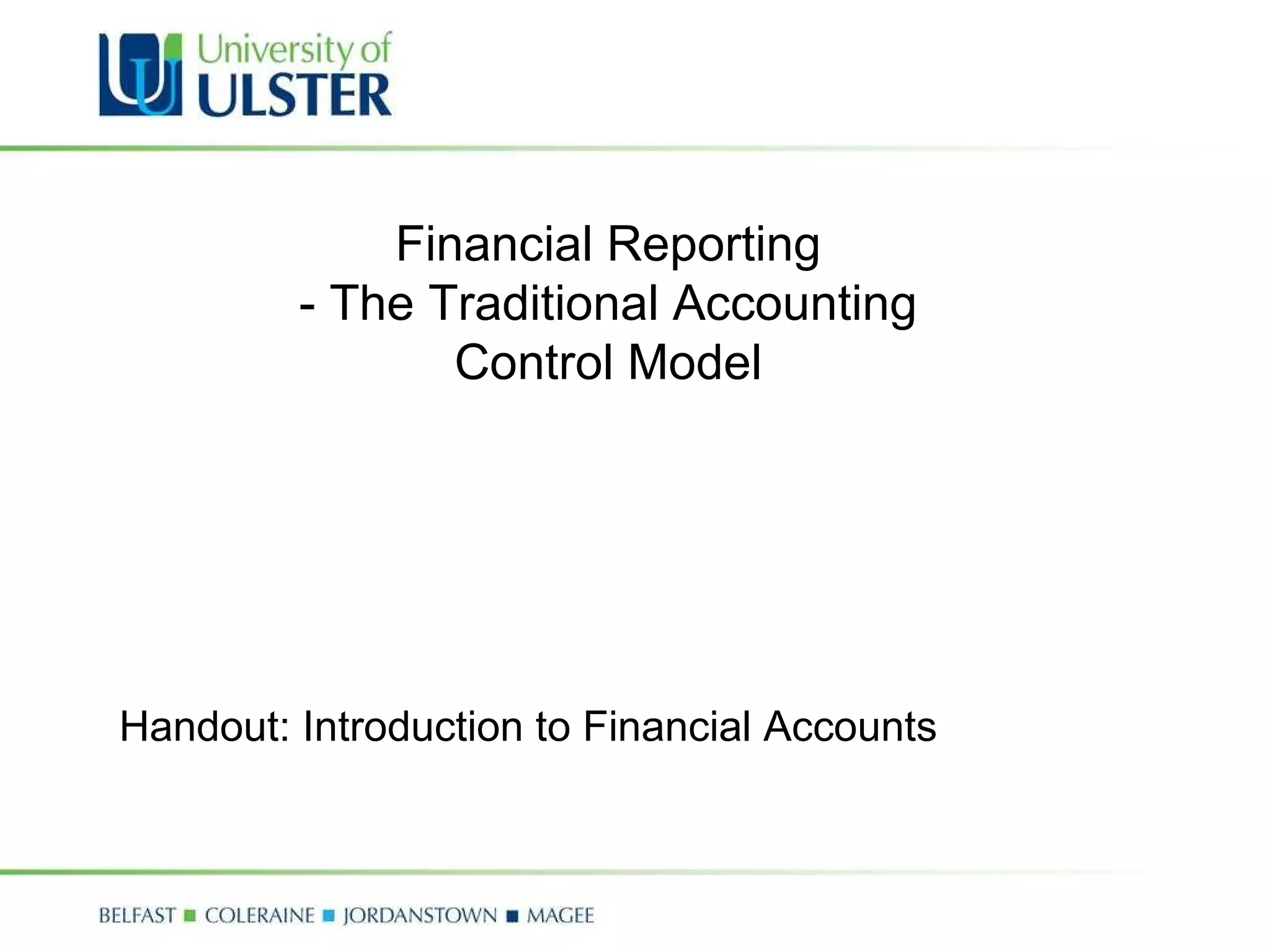 Financial Reporting - The Traditional Accounting Control Model Handout: Introduction to Financial Accounts 